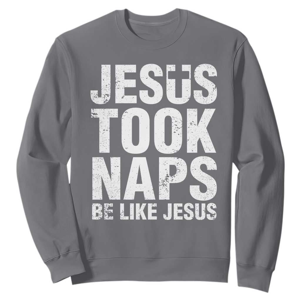 Funny Christian Sweatshirt Jesus Took Naps Be Like Jesus TS09 Charcoal Print Your Wear