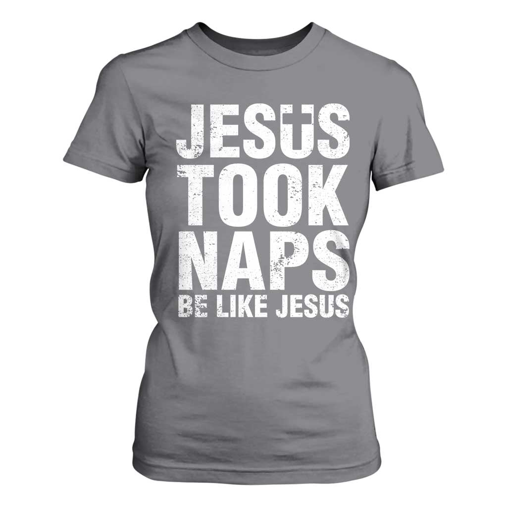Funny Christian T Shirt For Women Jesus Took Naps Be Like Jesus TS09 Charcoal Print Your Wear