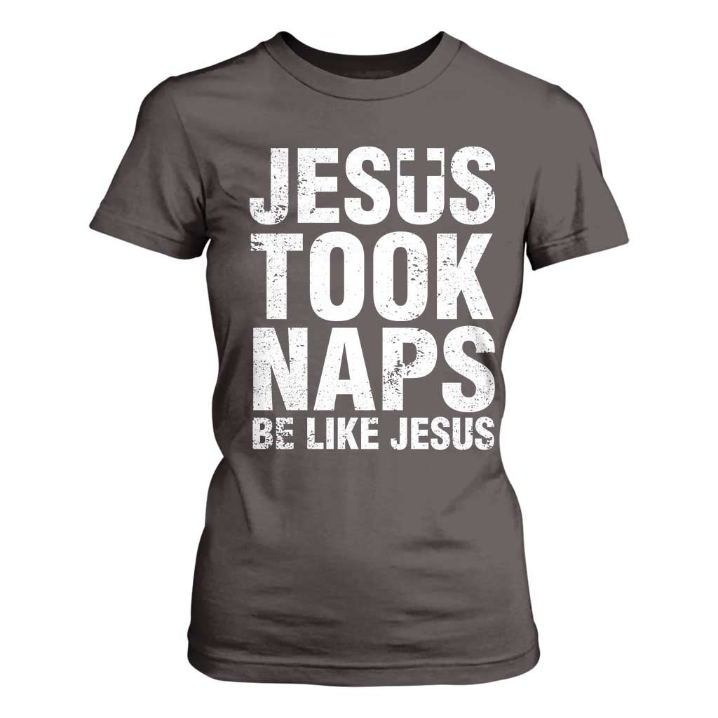 Funny Christian T Shirt For Women Jesus Took Naps Be Like Jesus TS09 Dark Chocolate Print Your Wear