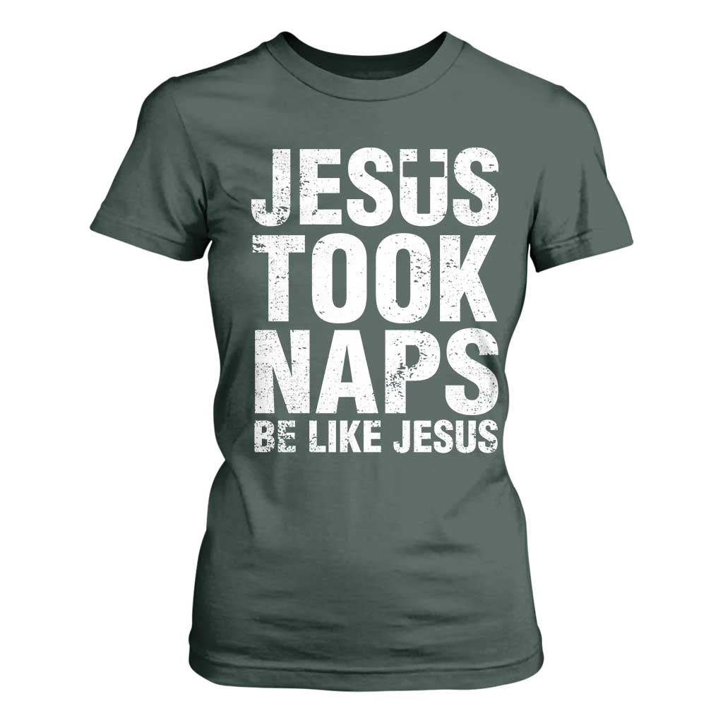 Funny Christian T Shirt For Women Jesus Took Naps Be Like Jesus TS09 Dark Forest Green Print Your Wear