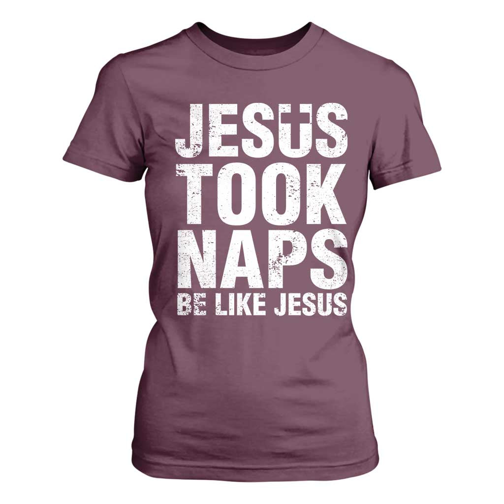 Funny Christian T Shirt For Women Jesus Took Naps Be Like Jesus TS09 Maroon Print Your Wear