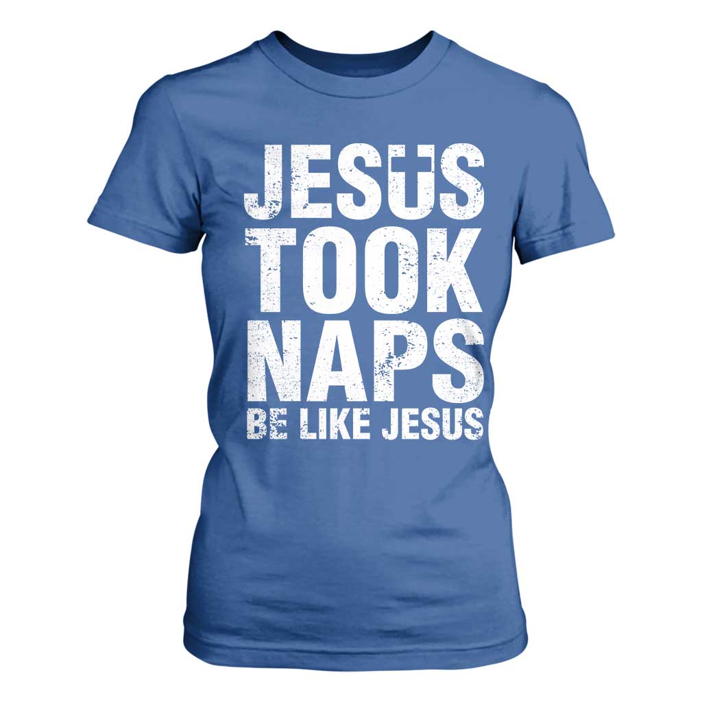 Funny Christian T Shirt For Women Jesus Took Naps Be Like Jesus TS09 Royal Blue Print Your Wear