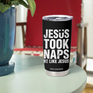 Funny Christian Tumbler Cup Jesus Took Naps Be Like Jesus TS09 Print Your Wear