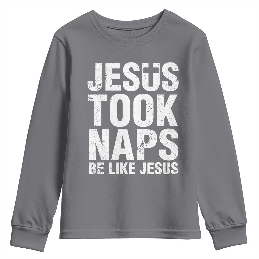 Funny Christian Youth Sweatshirt Jesus Took Naps Be Like Jesus TS09 Charcoal Print Your Wear
