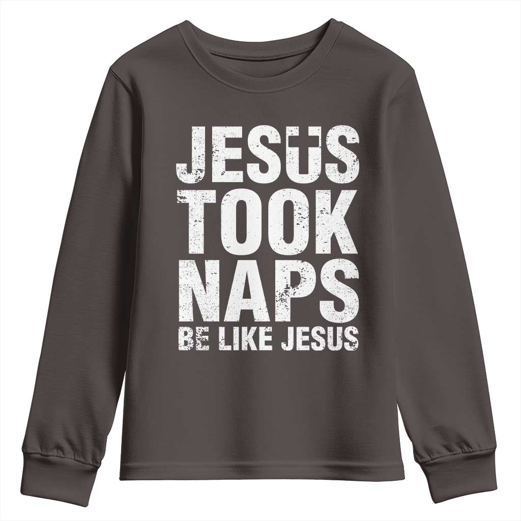 Funny Christian Youth Sweatshirt Jesus Took Naps Be Like Jesus TS09 Dark Chocolate Print Your Wear