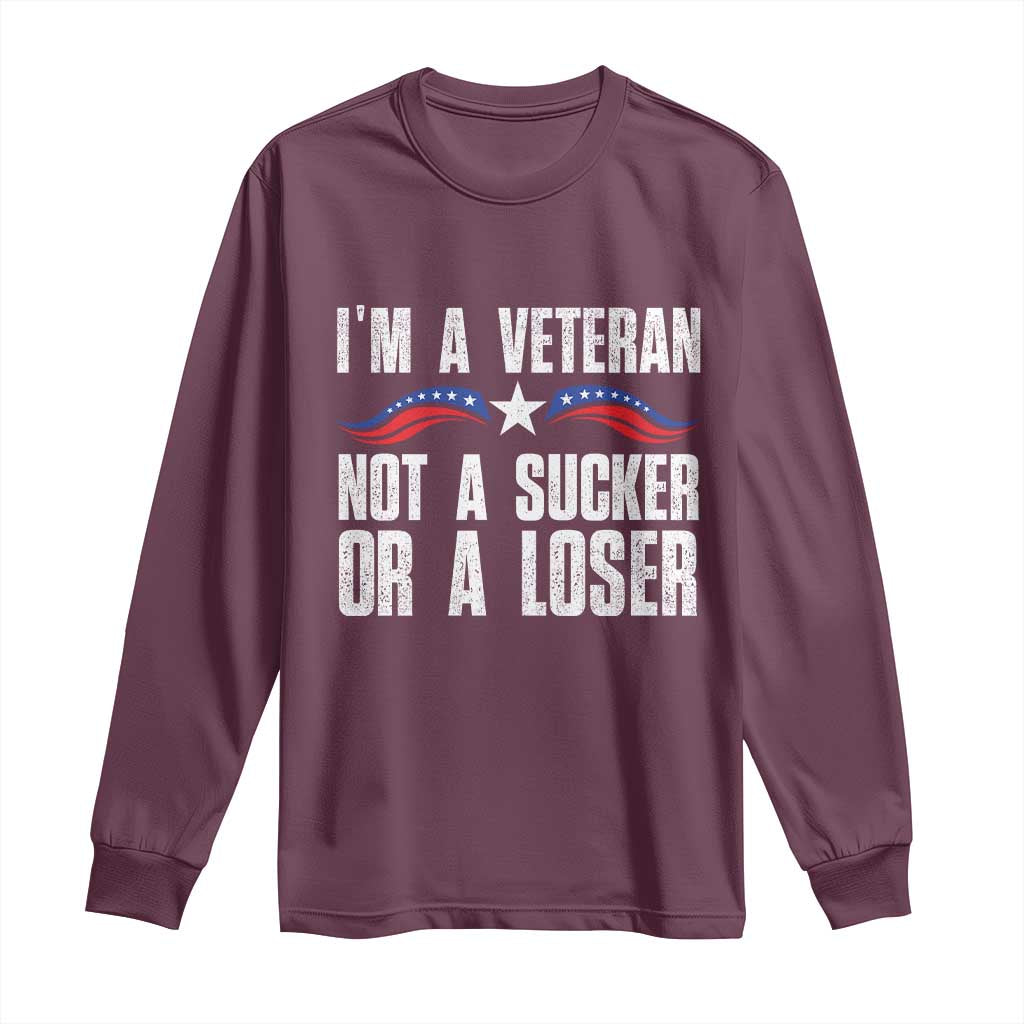 Veteran Pride Long Sleeve Shirt I'm A Veteran Not A Sucker Or A Loser TS09 Maroon Print Your Wear