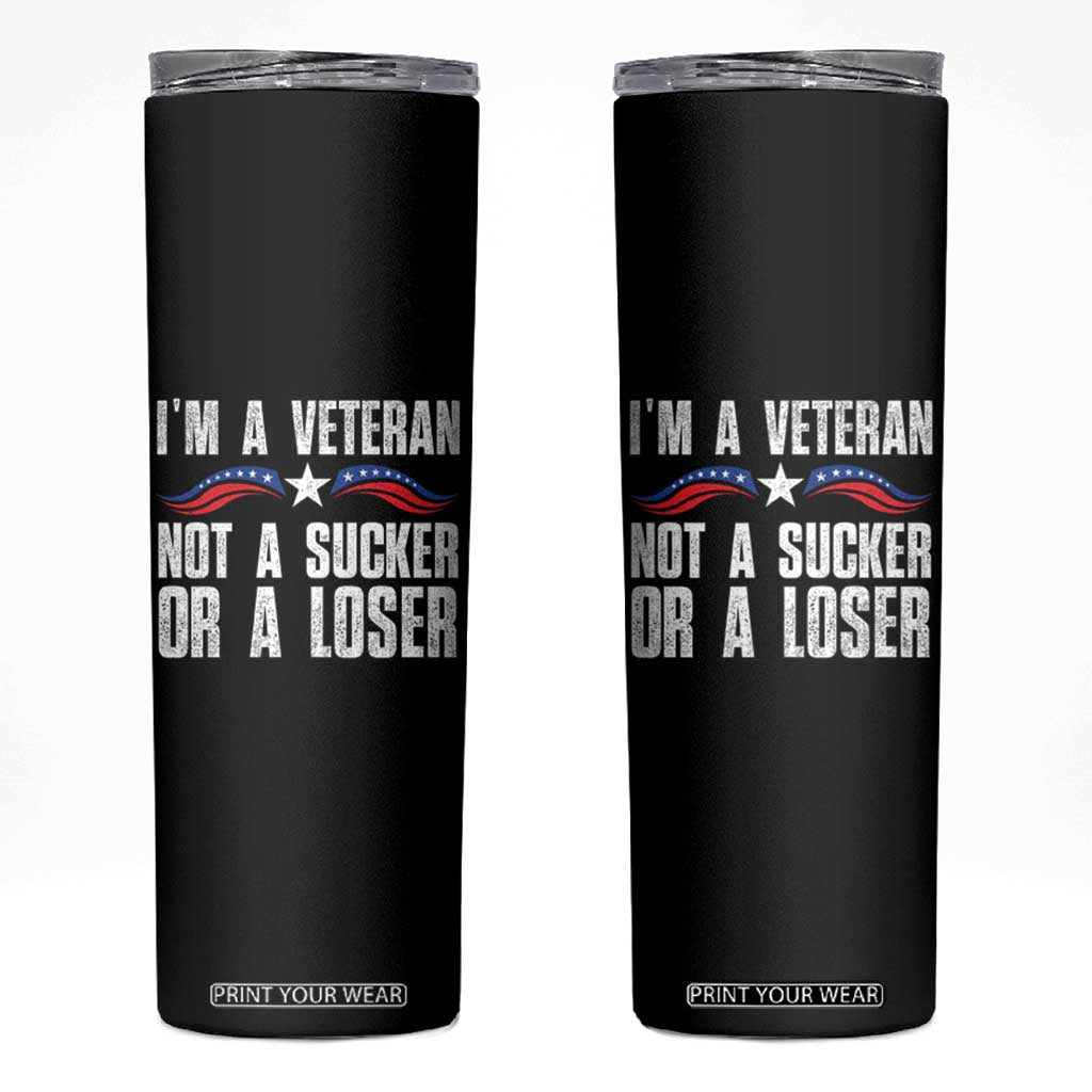 Veteran Pride Skinny Tumbler I'm A Veteran Not A Sucker Or A Loser TS09 Black Print Your Wear