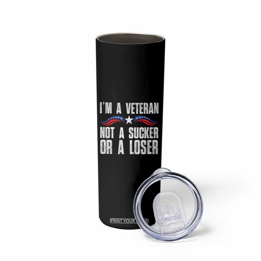 Veteran Pride Skinny Tumbler I'm A Veteran Not A Sucker Or A Loser TS09 Print Your Wear