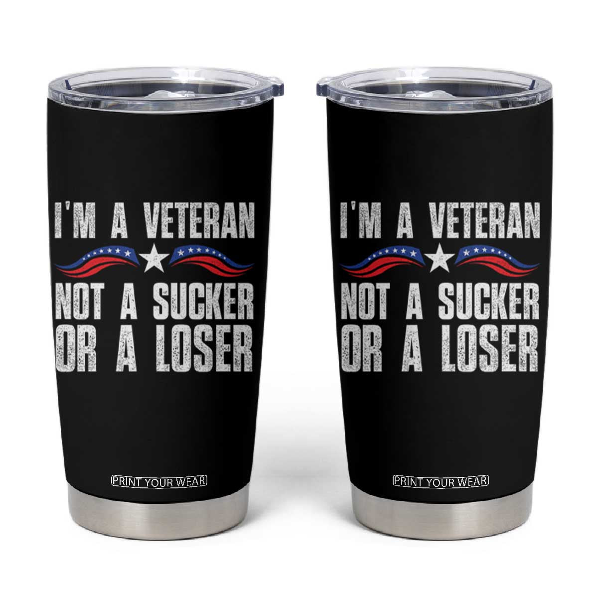 Veteran Pride Tumbler Cup I'm A Veteran Not A Sucker Or A Loser TS09 Black Print Your Wear