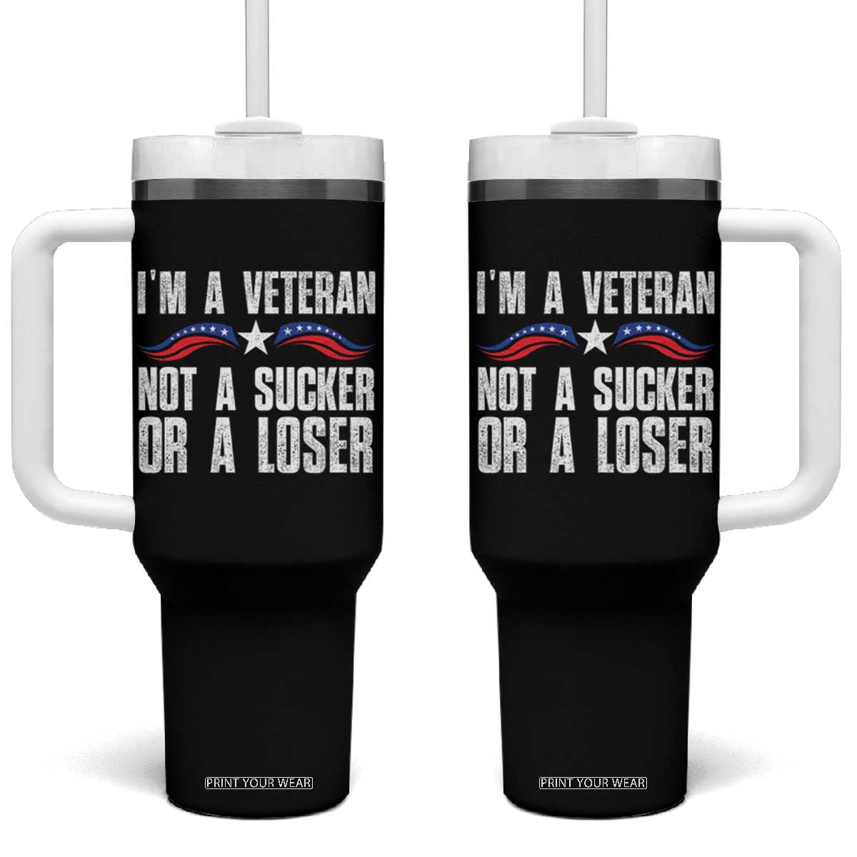 Veteran Pride Tumbler With Handle I'm A Veteran Not A Sucker Or A Loser TS09 One Size: 40 oz Black Print Your Wear