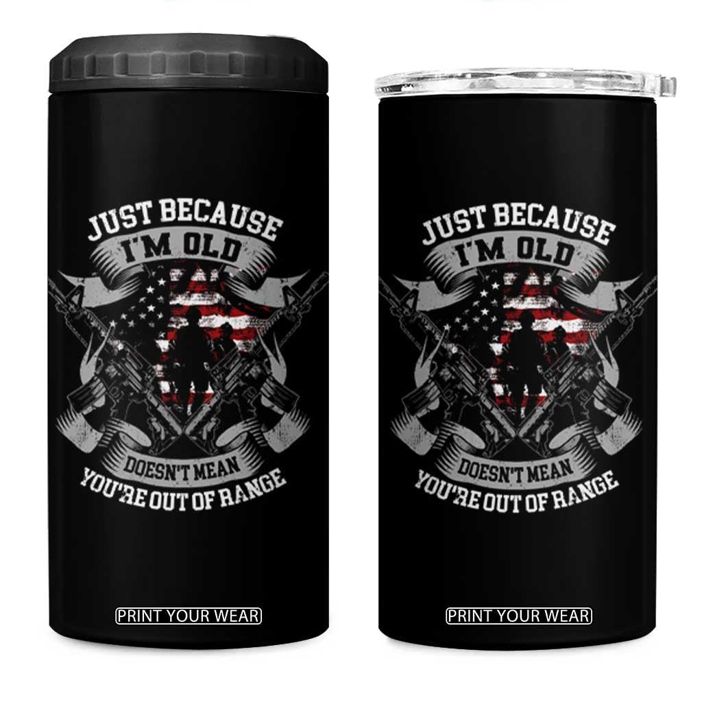 Veteran 4 in 1 Can Cooler Tumbler Just Because I'm Old Doesn't Mean You're Out of Range TS09 One Size: 16 oz Black Print Your Wear