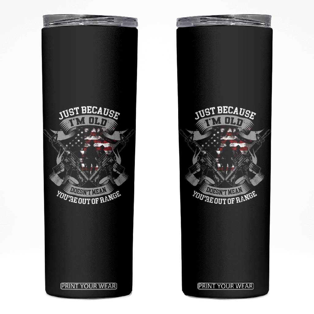 Veteran Skinny Tumbler Just Because I'm Old Doesn't Mean You're Out of Range TS09 Black Print Your Wear