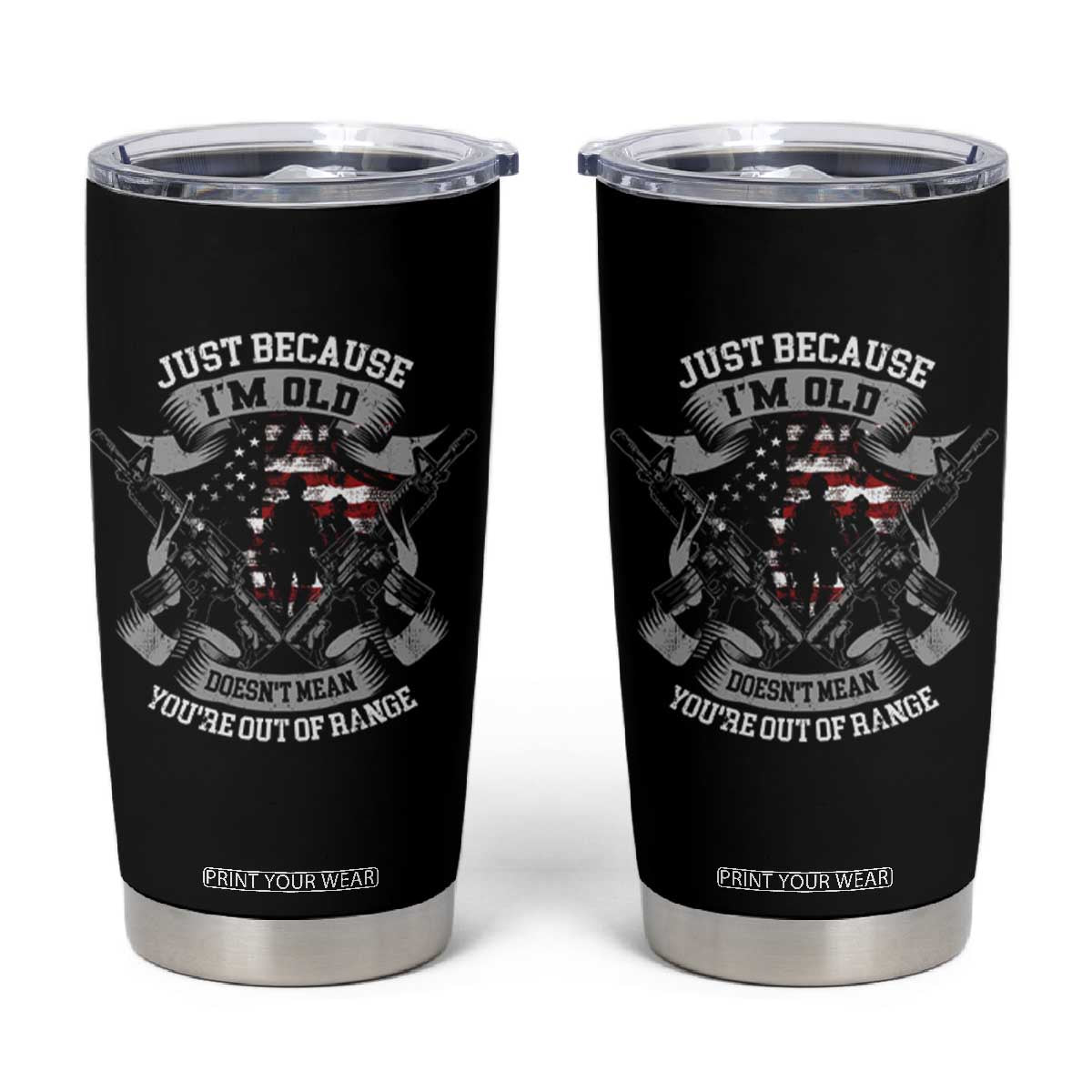 Veteran Tumbler Cup Just Because I'm Old Doesn't Mean You're Out of Range TS09 Black Print Your Wear