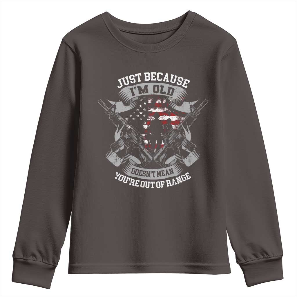 Veteran Youth Sweatshirt Just Because I'm Old Doesn't Mean You're Out of Range TS09 Dark Chocolate Print Your Wear