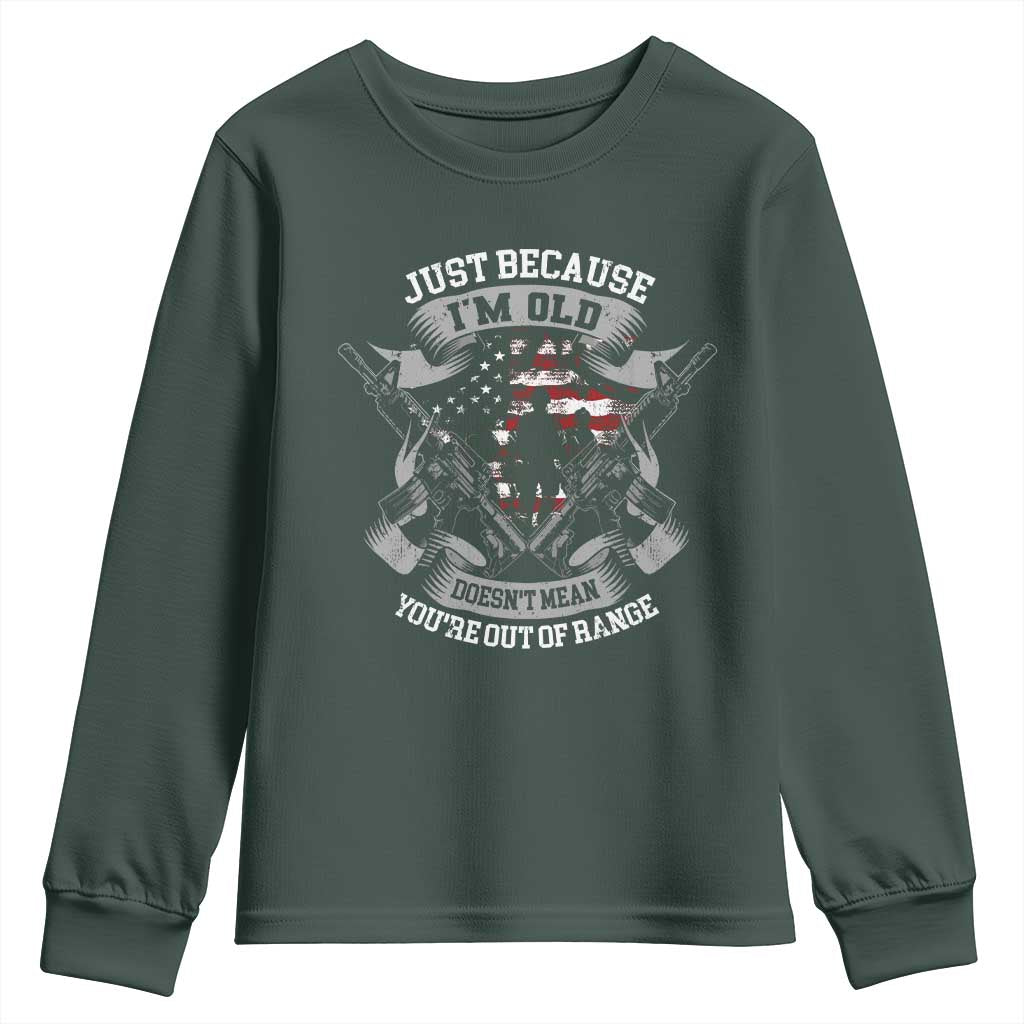 Veteran Youth Sweatshirt Just Because I'm Old Doesn't Mean You're Out of Range TS09 Dark Forest Green Print Your Wear
