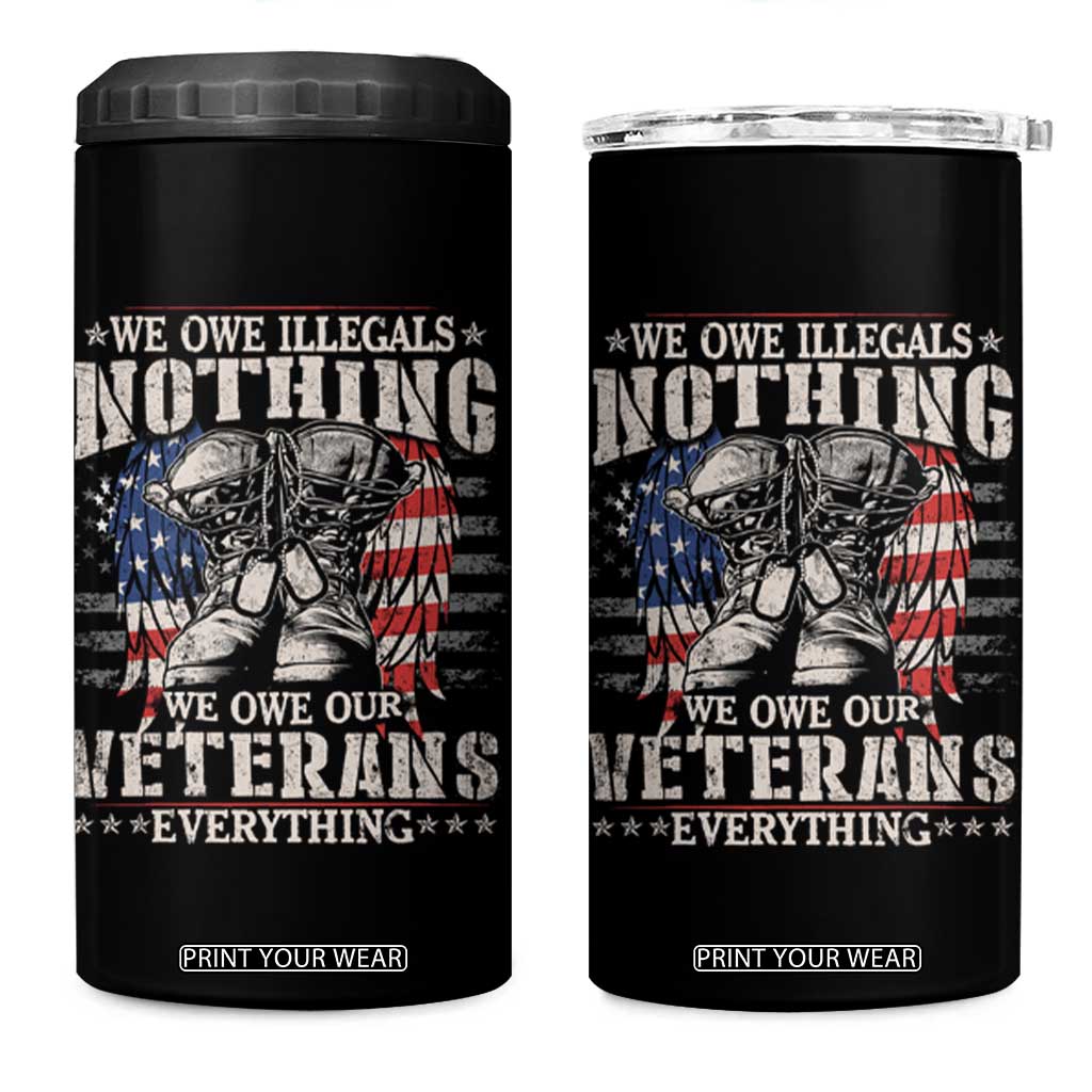 Veterans Day 4 in 1 Can Cooler Tumbler We Owe Illegals Nothing Veterans Everything TS09 One Size: 16 oz Black Print Your Wear