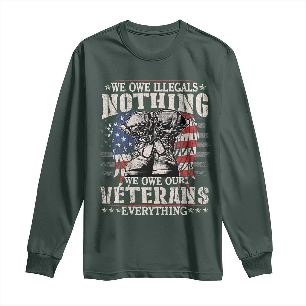 Veterans Day Long Sleeve Shirt We Owe Illegals Nothing Veterans Everything TS09 Dark Forest Green Print Your Wear