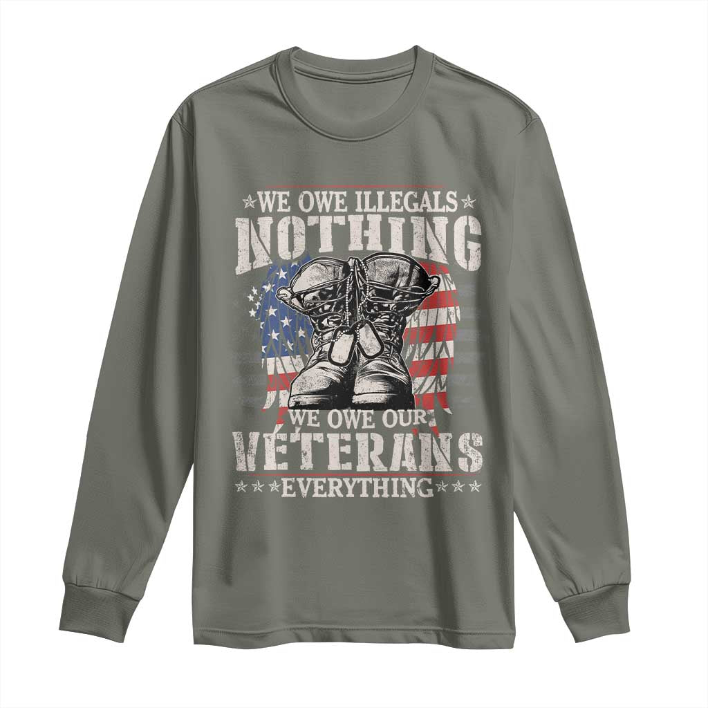 Veterans Day Long Sleeve Shirt We Owe Illegals Nothing Veterans Everything TS09 Military Green Print Your Wear