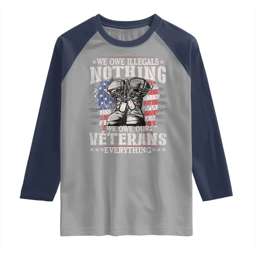 Veterans Day Raglan Shirt We Owe Illegals Nothing Veterans Everything TS09 Sport Gray Navy Print Your Wear