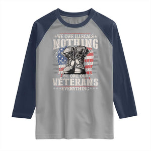 Veterans Day Raglan Shirt We Owe Illegals Nothing Veterans Everything TS09 Sport Gray Navy Print Your Wear