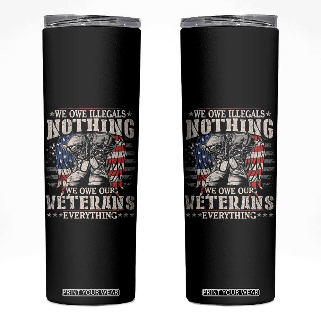 Veterans Day Skinny Tumbler We Owe Illegals Nothing Veterans Everything TS09 Black Print Your Wear
