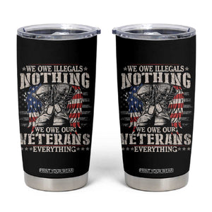 Veterans Day Tumbler Cup We Owe Illegals Nothing Veterans Everything TS09 Black Print Your Wear