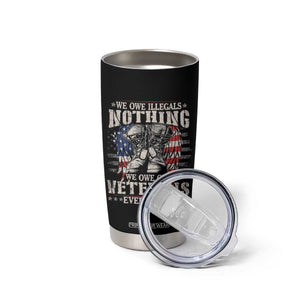 Veterans Day Tumbler Cup We Owe Illegals Nothing Veterans Everything TS09 Print Your Wear