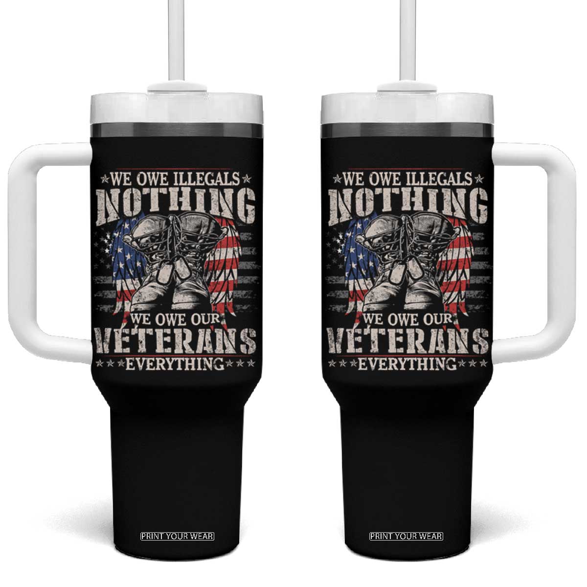 Veterans Day Tumbler With Handle We Owe Illegals Nothing Veterans Everything TS09 One Size: 40 oz Black Print Your Wear