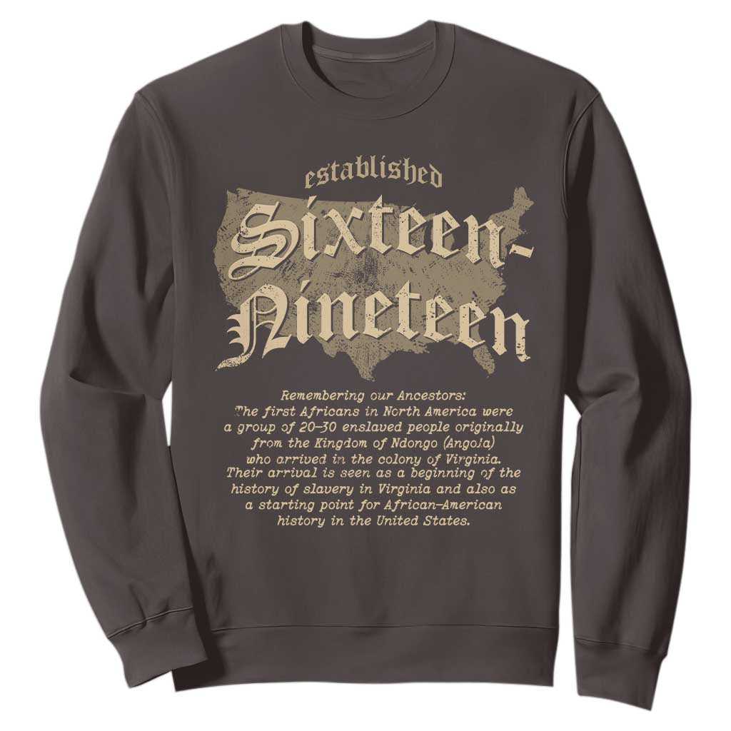 Black History Sweatshirt 1619 Sixteen-Nineteen Established TS09 Dark Chocolate Print Your Wear