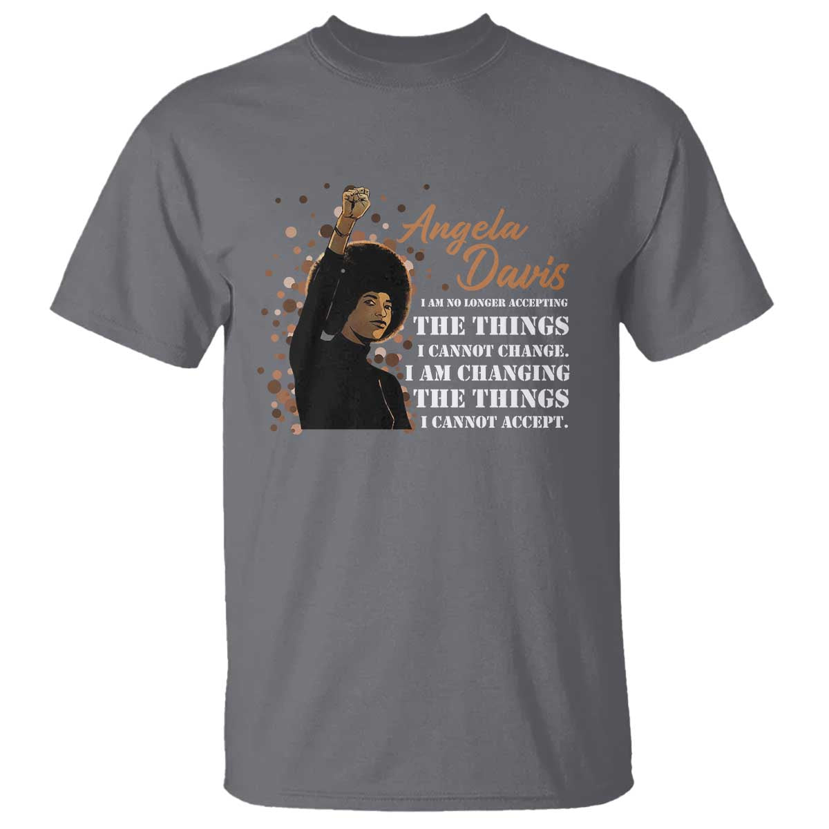 Angela Davis T Shirt I Am Changing The Things I Cannot Accept Black Panther Party History TS09 Charcoal Print Your Wear
