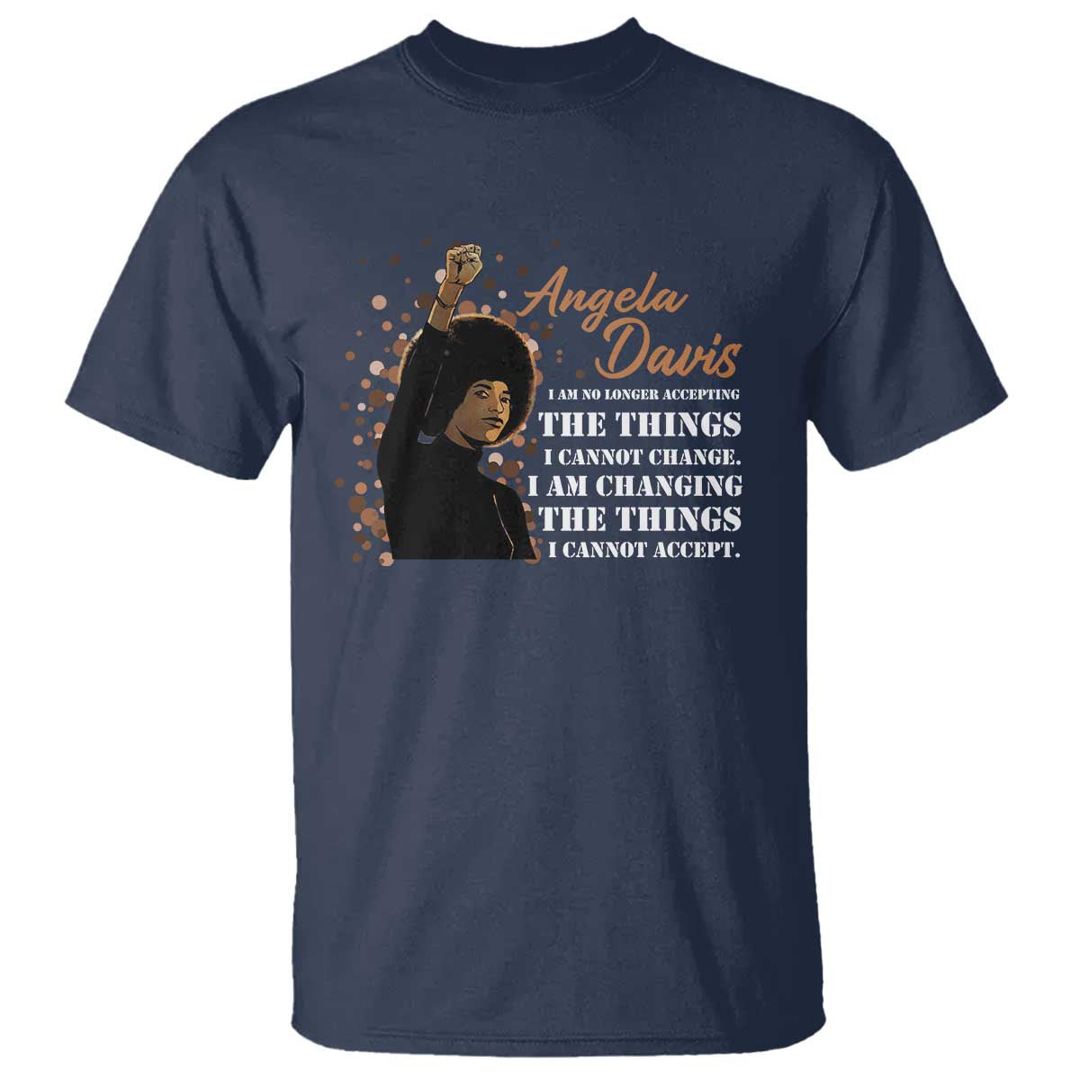 Angela Davis T Shirt I Am Changing The Things I Cannot Accept Black Panther Party History TS09 Navy Print Your Wear
