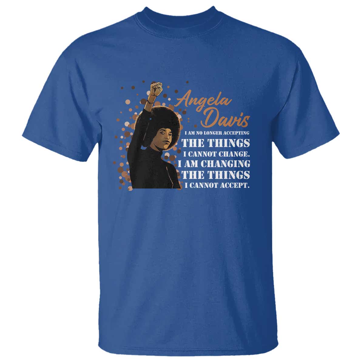 Angela Davis T Shirt I Am Changing The Things I Cannot Accept Black Panther Party History TS09 Royal Blue Print Your Wear