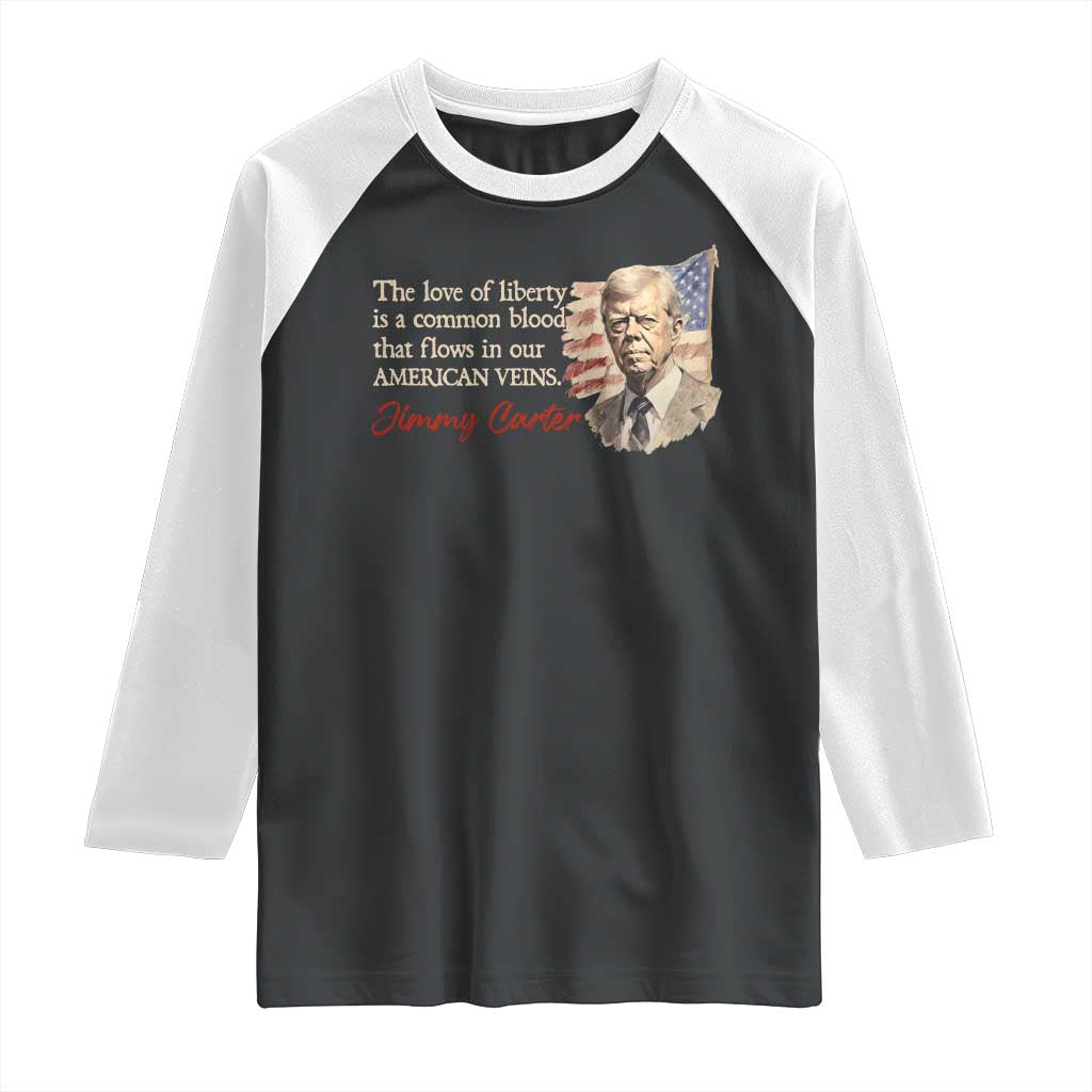 Jimmy Carter Quote Raglan Shirt The Love Of Liberty Flows In Our American Veins TS09 Black White Print Your Wear