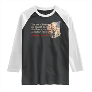 Jimmy Carter Quote Raglan Shirt The Love Of Liberty Flows In Our American Veins TS09 Black White Print Your Wear