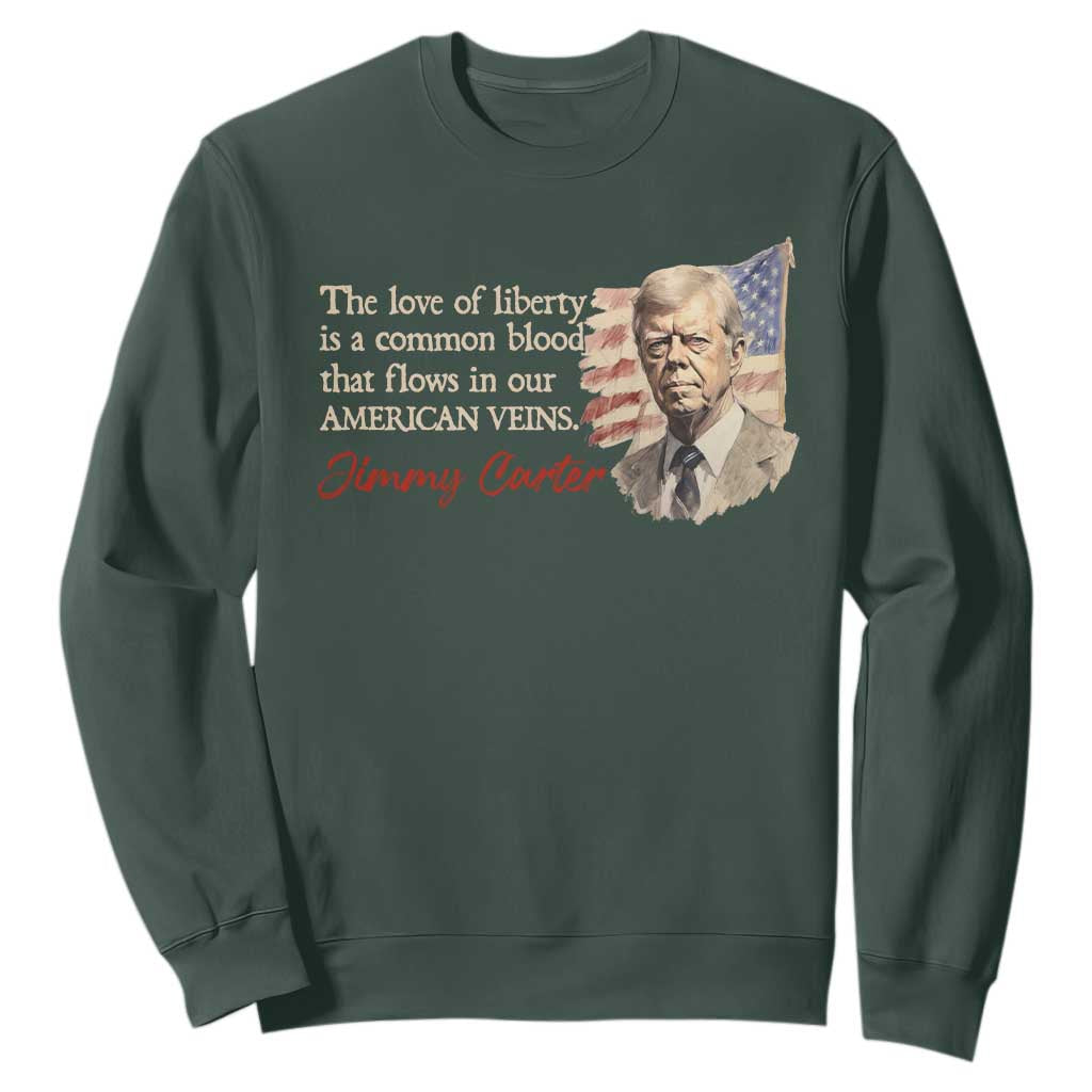 Jimmy Carter Quote Sweatshirt The Love Of Liberty Flows In Our American Veins TS09 Dark Forest Green Print Your Wear