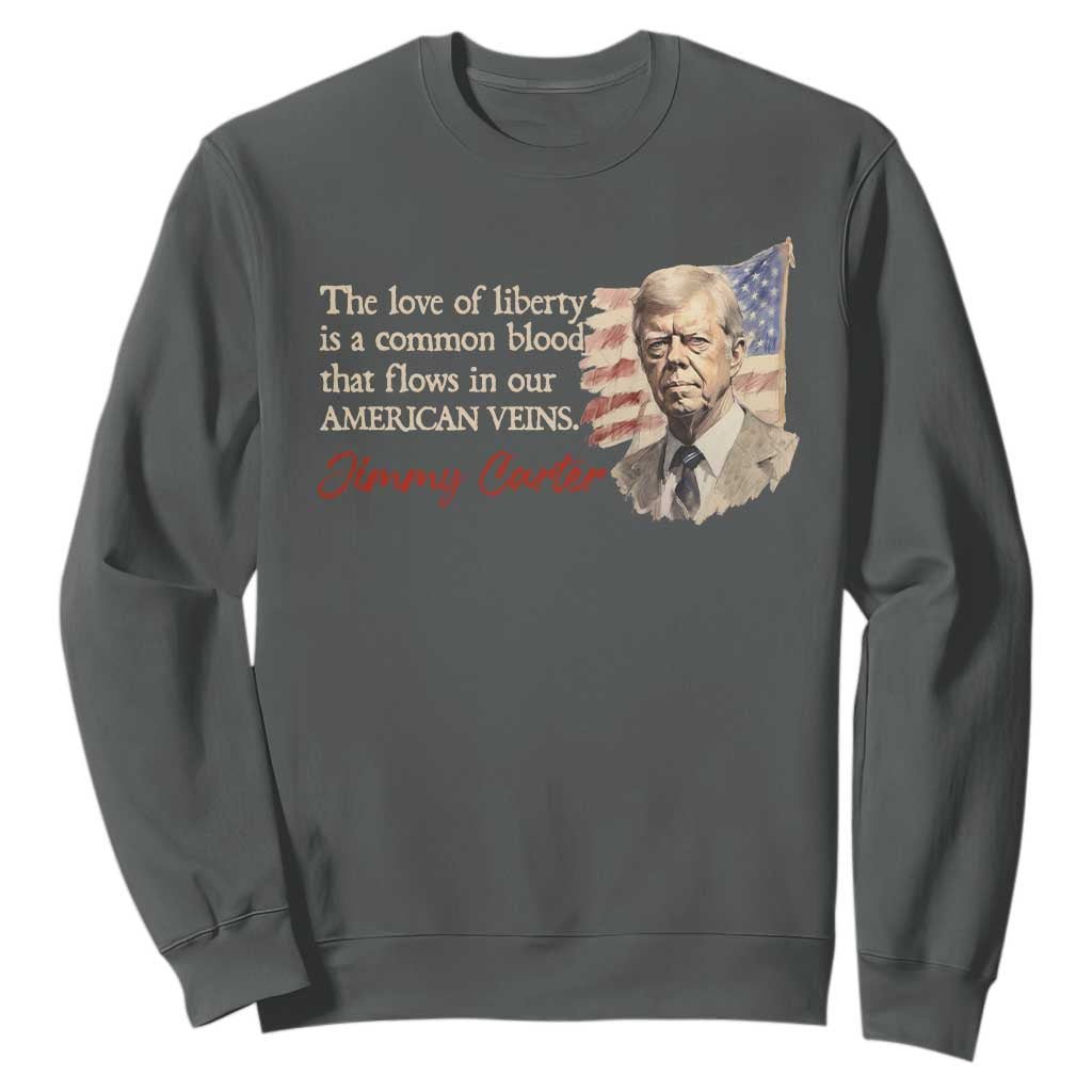 Jimmy Carter Quote Sweatshirt The Love Of Liberty Flows In Our American Veins TS09 Dark Heather Print Your Wear