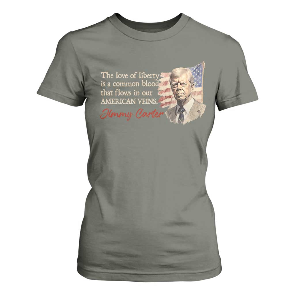 Jimmy Carter Quote T Shirt For Women The Love Of Liberty Flows In Our American Veins TS09 Military Green Print Your Wear