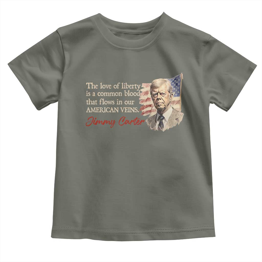 Jimmy Carter Quote Toddler T Shirt The Love Of Liberty Flows In Our American Veins TS09 Military Green Print Your Wear