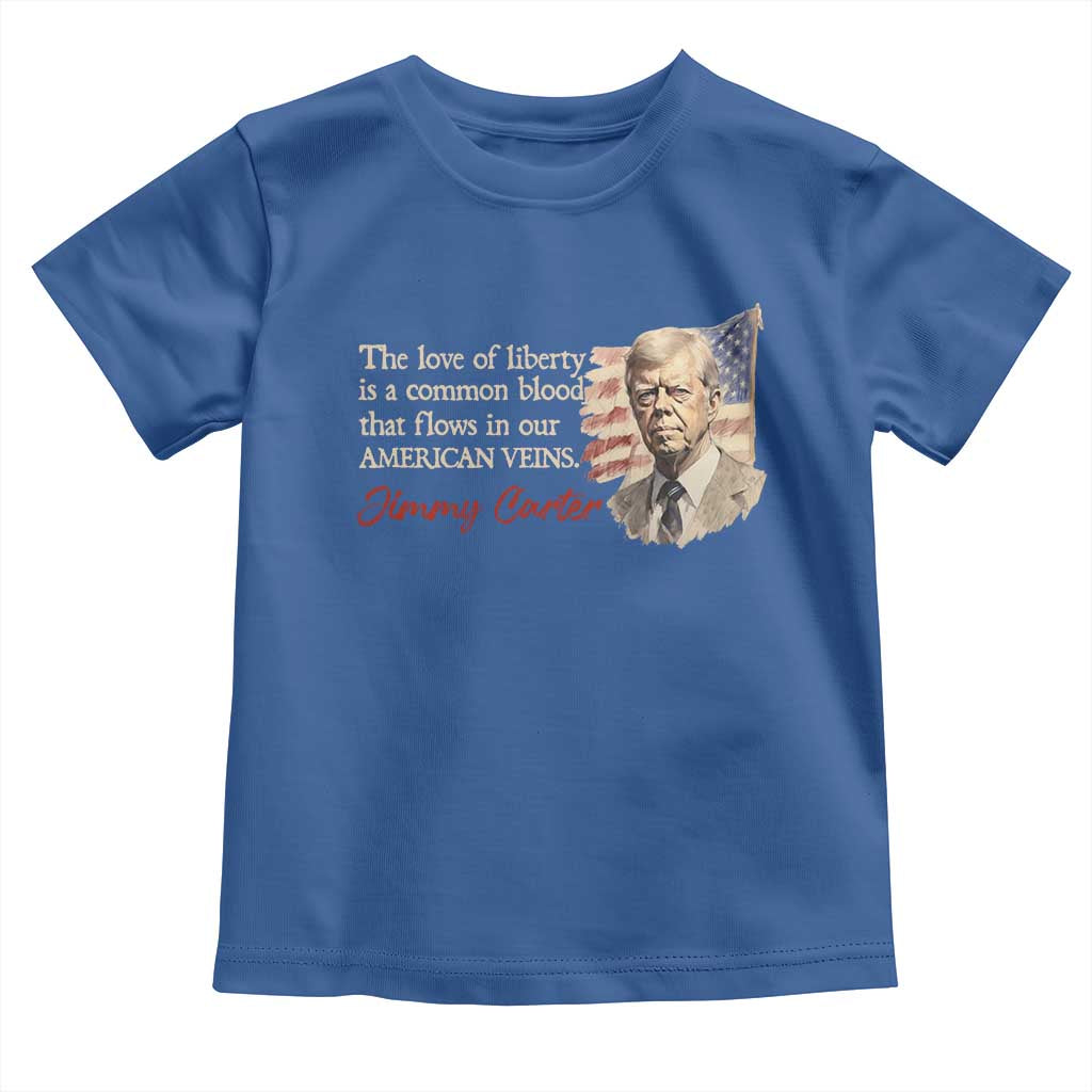 Jimmy Carter Quote Toddler T Shirt The Love Of Liberty Flows In Our American Veins TS09 Royal Blue Print Your Wear