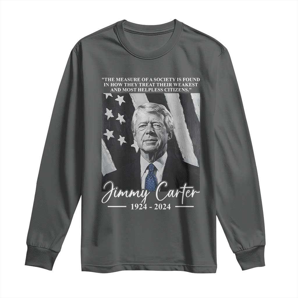 Jimmy Carter Quote Long Sleeve Shirt The Measure Of A Society TS09 Dark Heather Print Your Wear