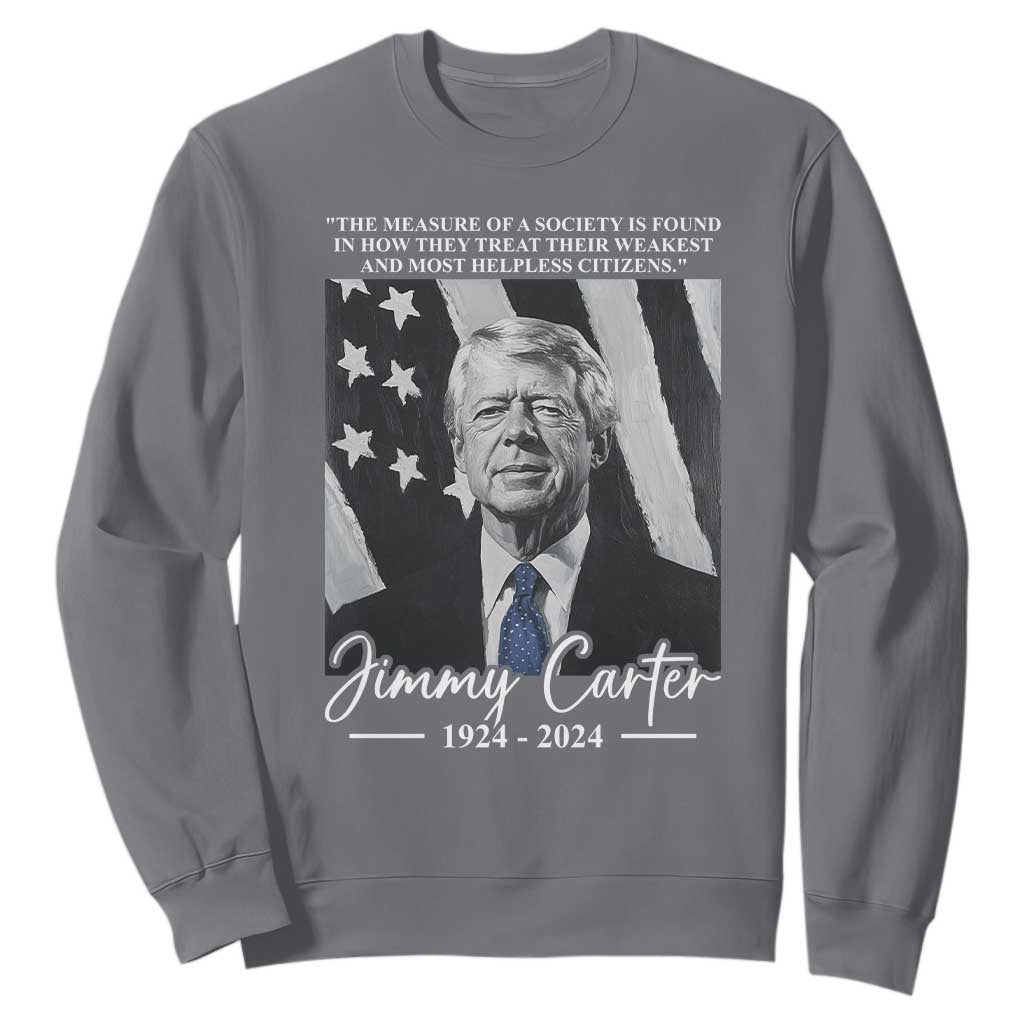 Jimmy Carter Quote Sweatshirt The Measure Of A Society TS09 Charcoal Print Your Wear