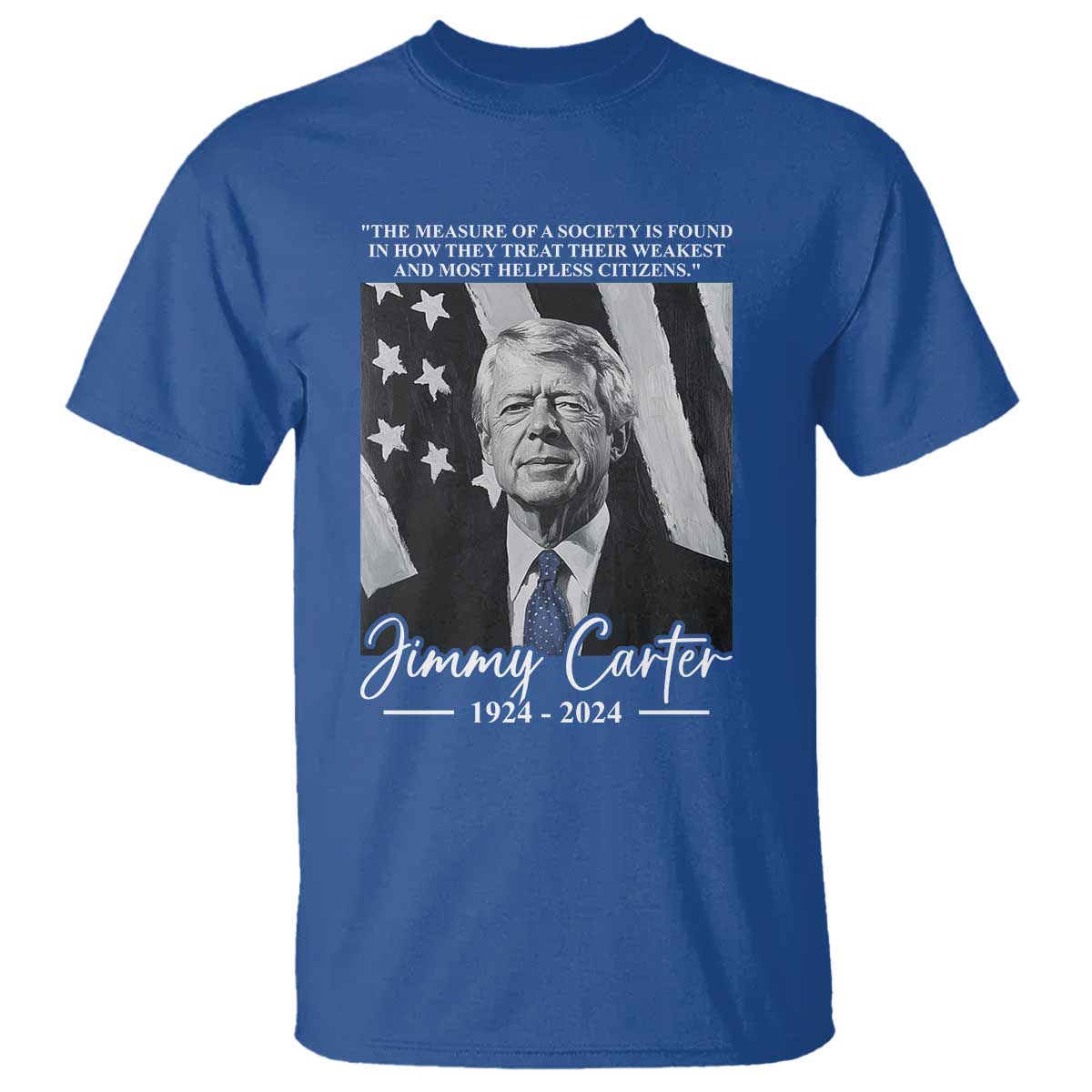 Jimmy Carter Quote T Shirt The Measure Of A Society TS09 Royal Blue Print Your Wear