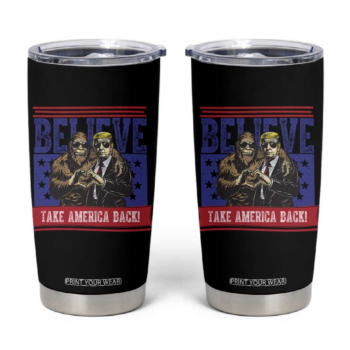 Funny Believe Bigfoot Trump Tumbler Cup Take America Back TS09 Black Print Your Wear