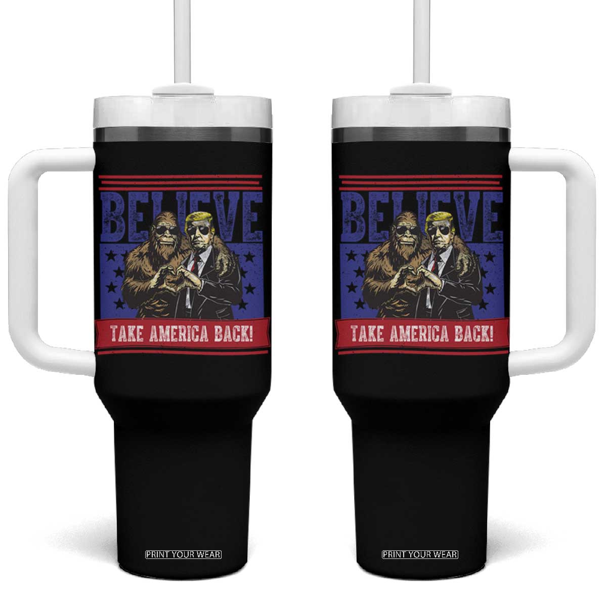 Funny Believe Bigfoot Trump Tumbler With Handle Take America Back TS09 One Size: 40 oz Black Print Your Wear