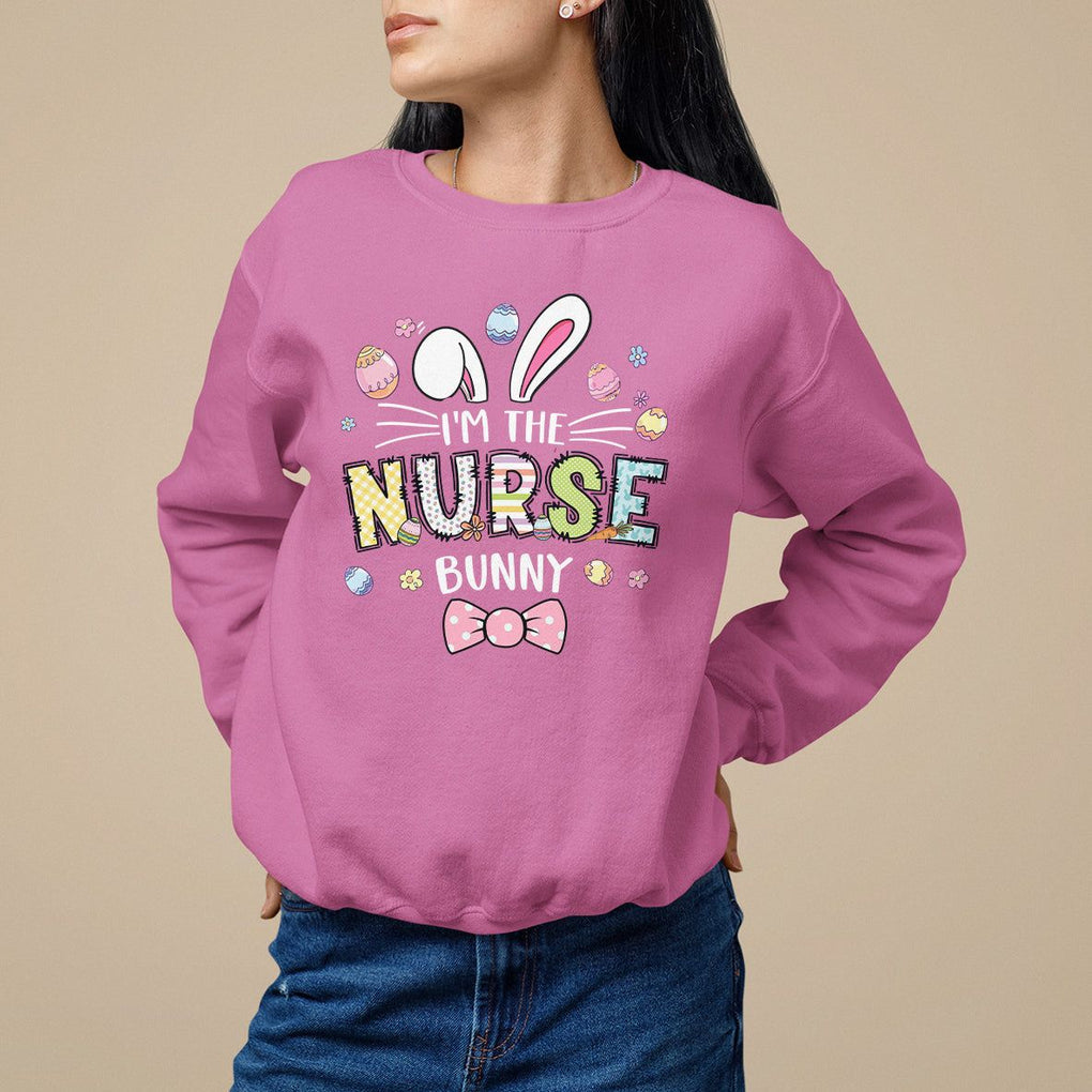 Easter Day Sweatshirt I'm The Nurse Bunny Nursing TS09 Azalea Printyourwear