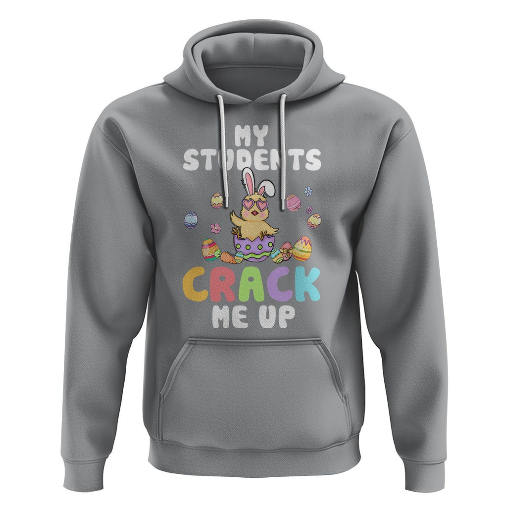 Easter Day Hoodie My Students Crack Me Up Funny Chick Teacher TS09 Sport Gray Printyourwear