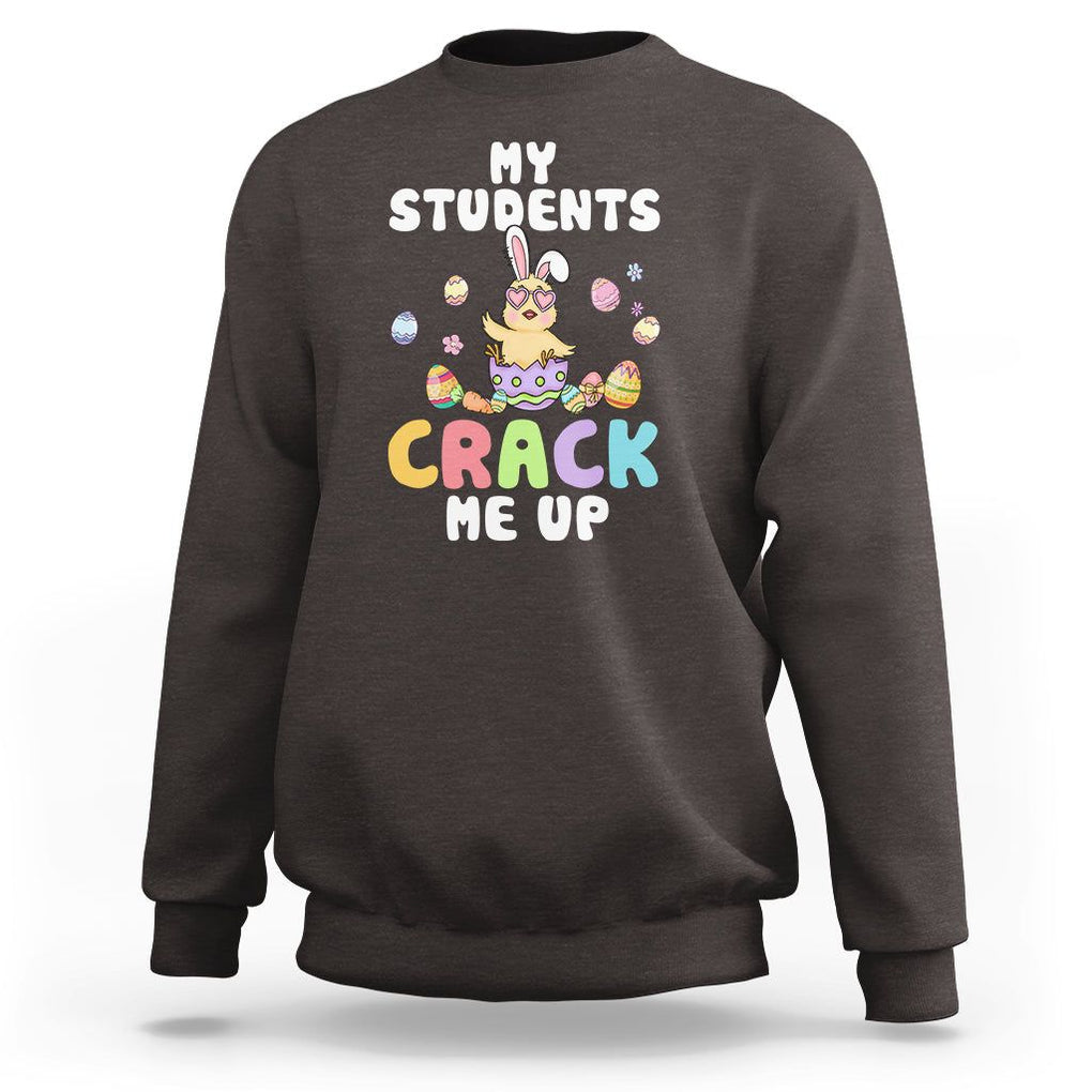 Easter Day Sweatshirt My Students Crack Me Up Funny Chick Teacher TS09 Dark Chocolate Printyourwear