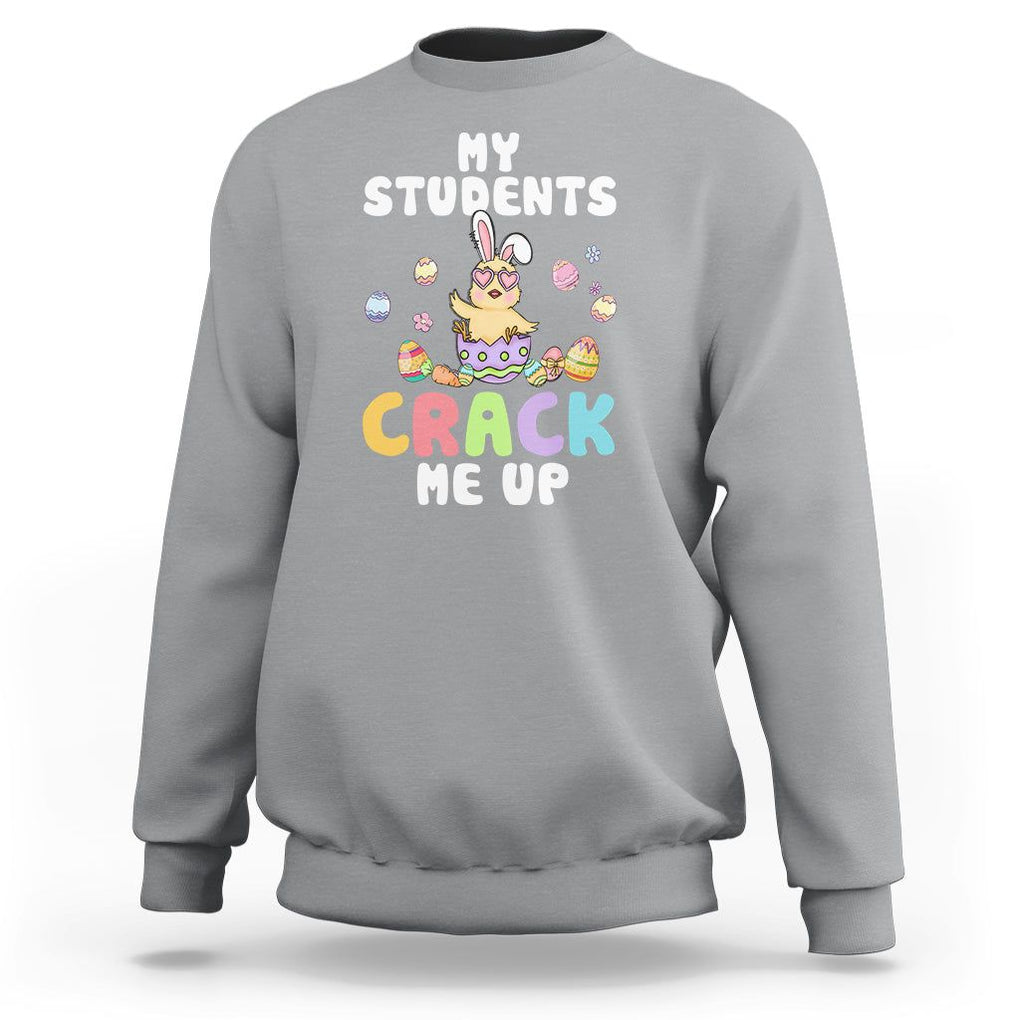 Easter Day Sweatshirt My Students Crack Me Up Funny Chick Teacher TS09 Sport Gray Printyourwear
