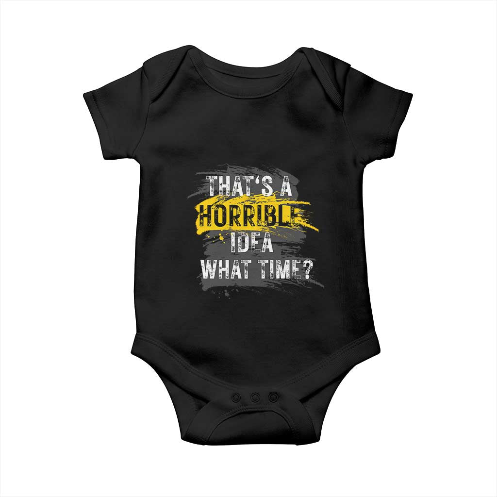 Funny Sarcastic Baby Onesie That's A Horrible Idea What Time TS09 Black Print Your Wear