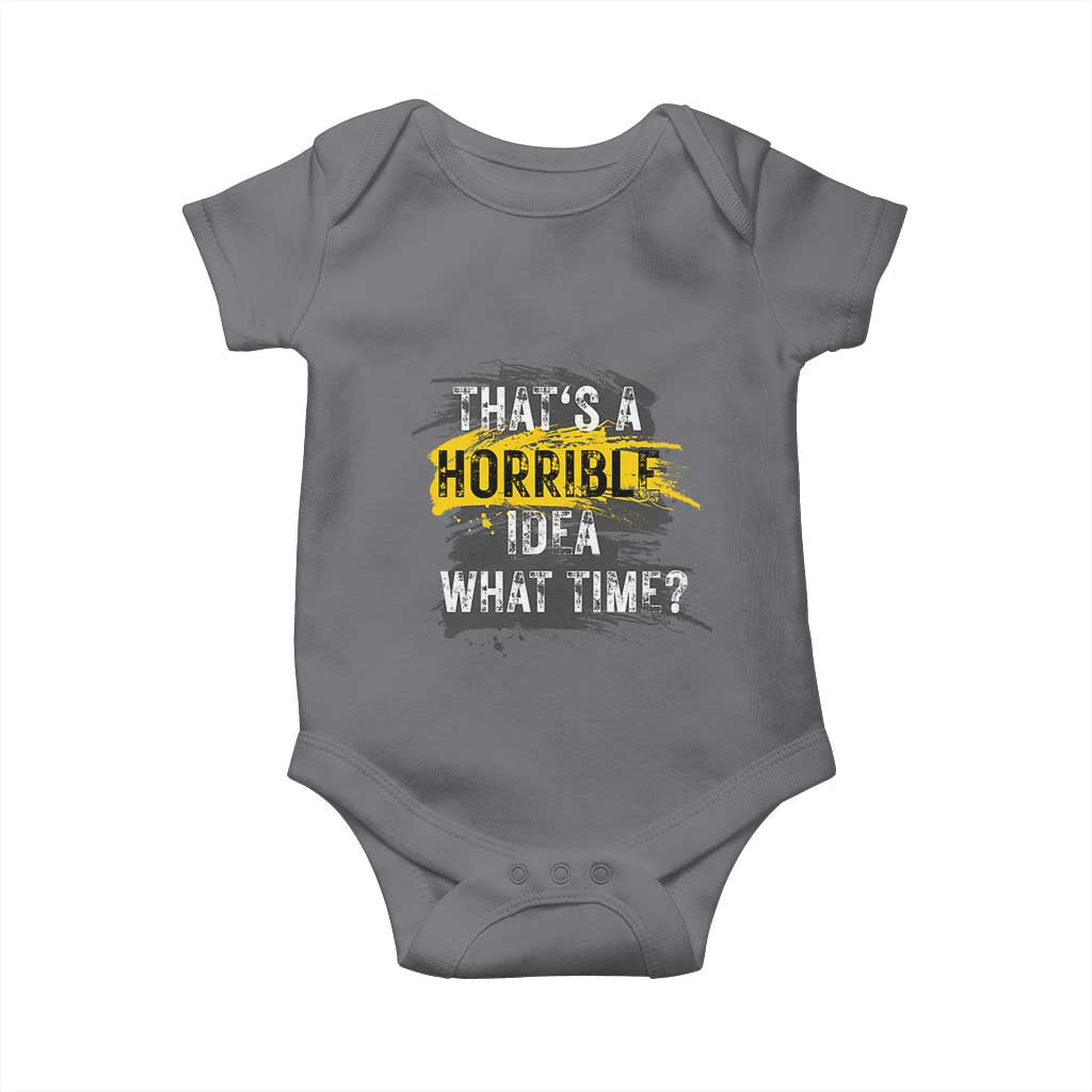 Funny Sarcastic Baby Onesie That's A Horrible Idea What Time TS09 Charcoal Print Your Wear
